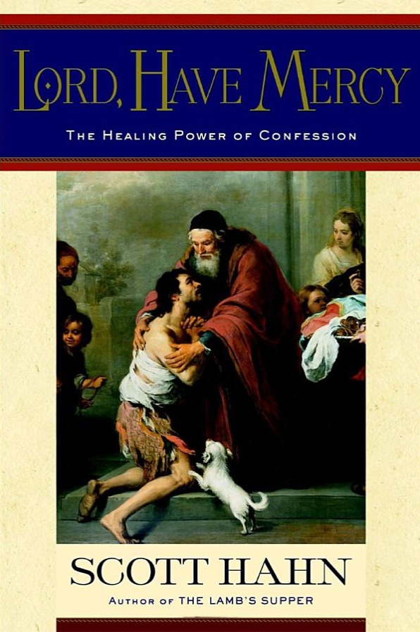 Lord, Have Mercy: The Healing Power of Confession by Scott Hahn